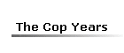 The Cop Years