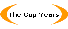 The Cop Years